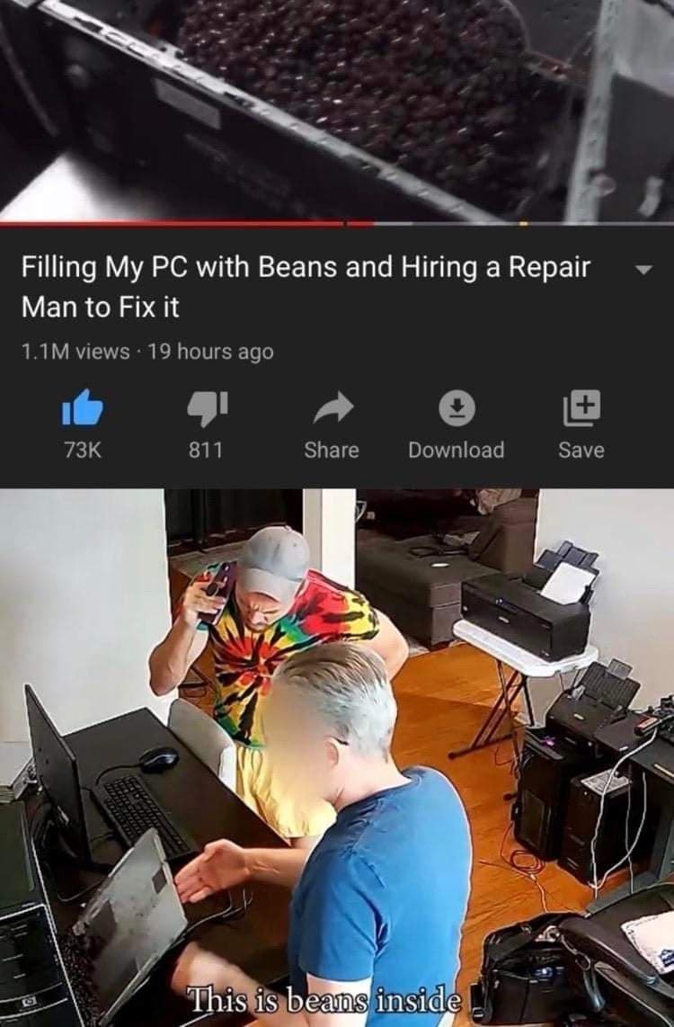 funny gaming memes - Filling My Pc with Beans and Hiring a Repair Man to Fix it 1.1M views 19 hours ago 73K 811 Download Save This is beans inside