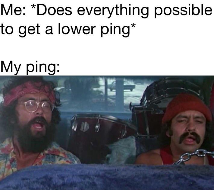funny gaming memes - Me Does everything possible to get a lower ping My ping