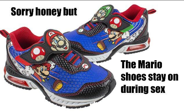 funny gaming memes - supermario shoes - Sorry honey but The Mario shoes stay on during sex