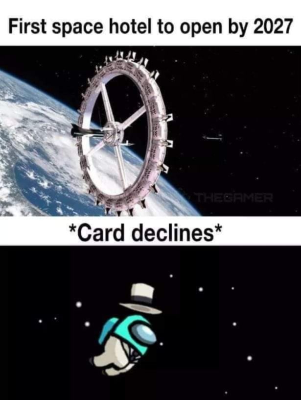 funny gaming memes - orbital assembly corporation - First space hotel to open by 2027 Card declines