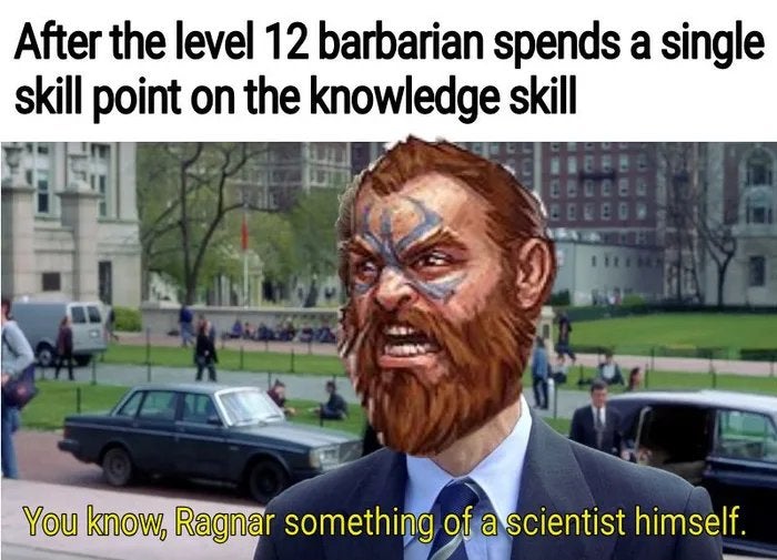 norman osborn - After the level 12 barbarian spends a single skill point on the knowledge skill You know, Ragnar something of a scientist himself.