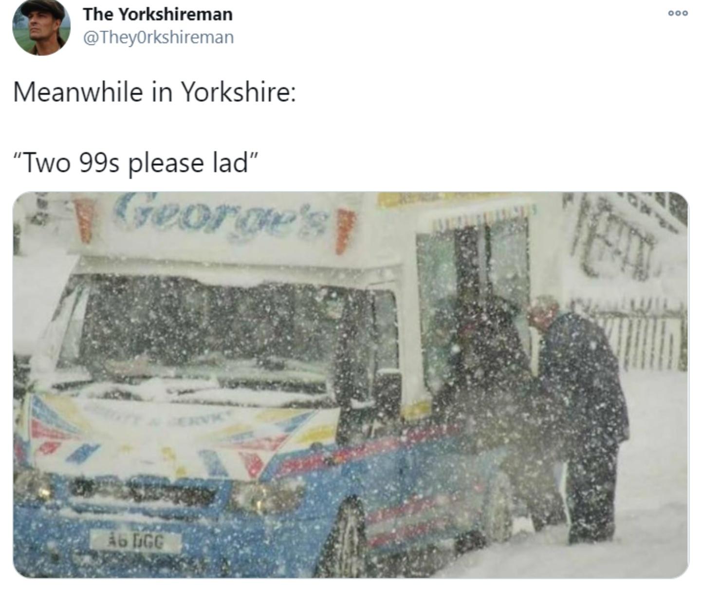 meanwhile in yorkshire - Ooo The Yorkshireman Meanwhile in Yorkshire "Two 99s please lad" George'st Ab Egg