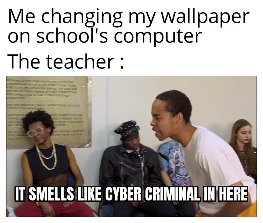 funny gaming memes - smells like simp in here meme - Me changing my wallpaper on school's computer The teacher It Smells Cyber Criminal In Here