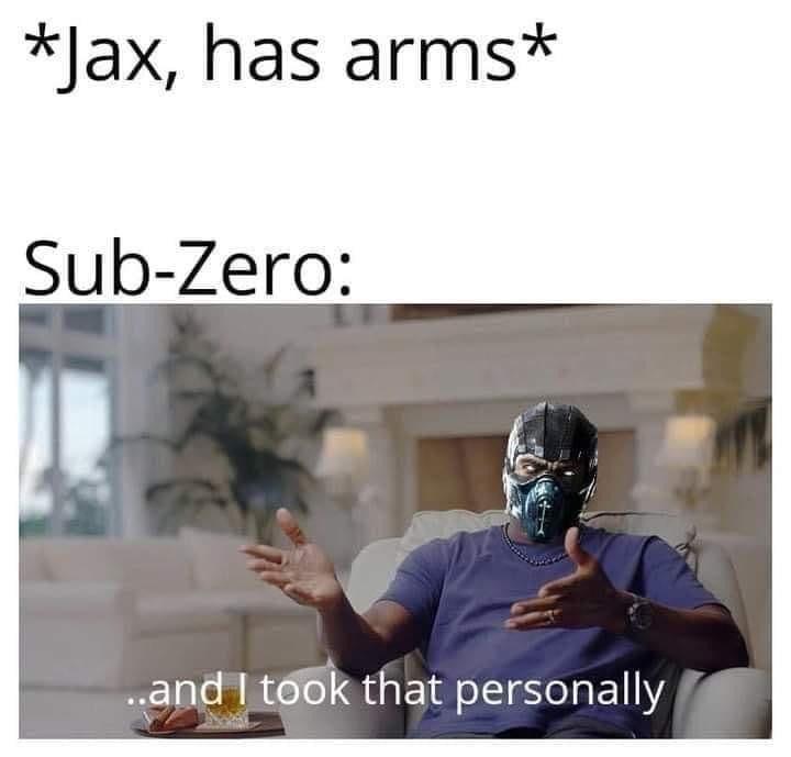funny gaming memes - took that person meme - Jax, has arms SubZero ..and I took that personally