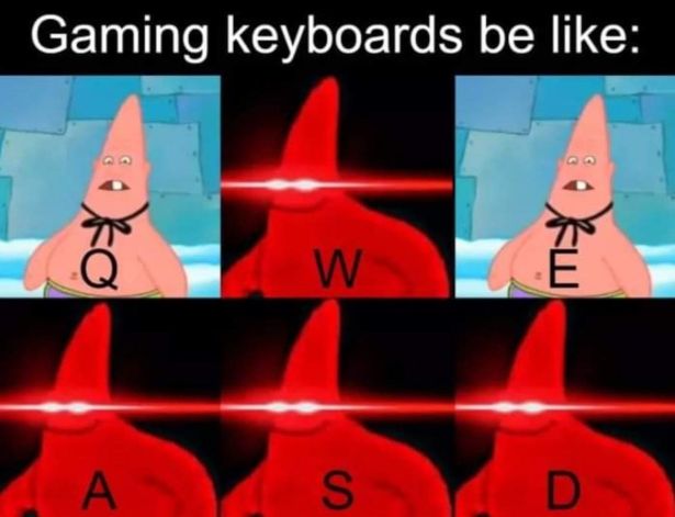 funny gaming memes - Computer keyboard - Gaming keyboards be 3 E A S D