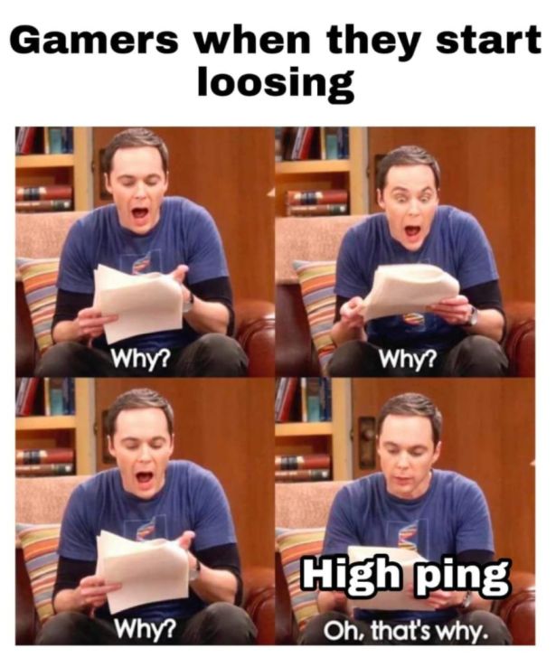funny gaming memes - t shirt - Gamers when they start loosing Why? Why? High ping Oh, that's why. Why?