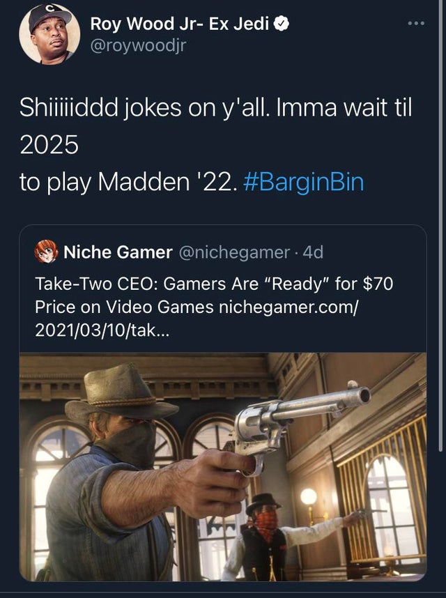 funny gaming memes - Roy Wood Jr Ex Jedi Shiiiiddd jokes on y'all. Imma wait til 2025 to play Madden '22. Niche Gamer .4d TakeTwo Ceo Gamers Are