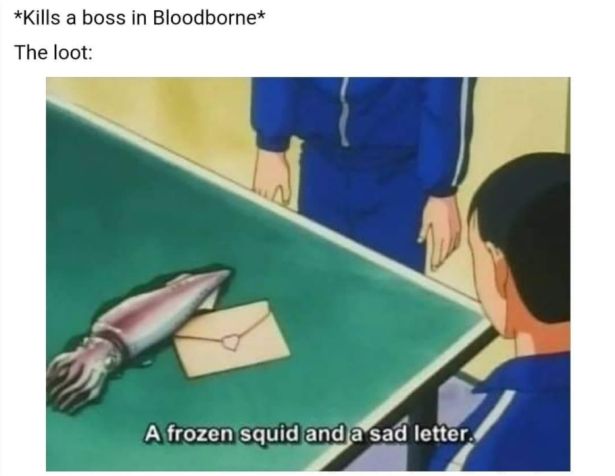 A Sad Letter - Kills a boss in Bloodborne The loot A frozen squid and a sad letter.