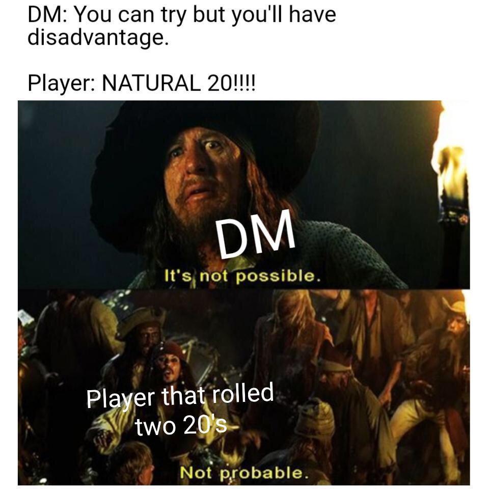 dnd ogre meme - Dm You can try but you'll have disadvantage. Player Natural 20!!!! Dm It's not possible. Player that rolled two 20's Not probable.