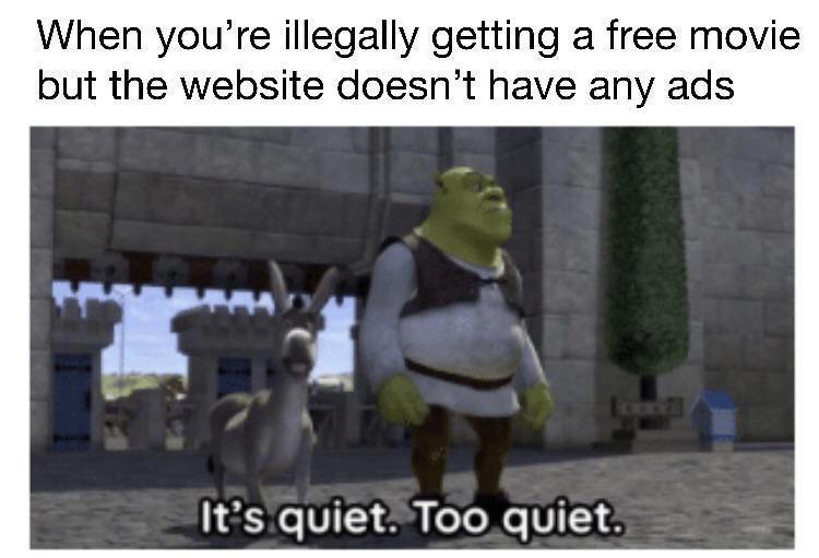monday morning randomness - break car memes - When you're illegally getting a free movie but the website doesn't have any ads 14 It's quiet. Too quiet.