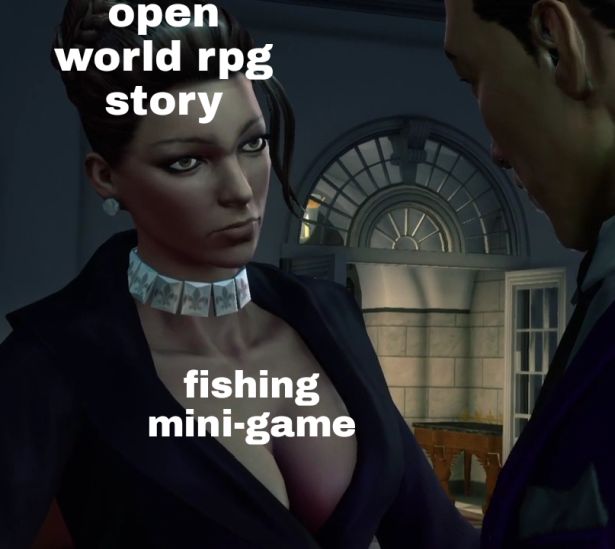funny gaming memes  - gentleman - open world rpg story fishing minigame