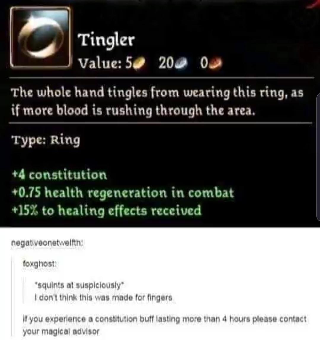 funny gaming memes  - dragon age inquisition memes reddit - Tingler Value 5@ 2000 The whole hand tingles from wearing this ring, as if more blood is rushing through the area. Type Ring 4 constitution 0.75 health regeneration in combat 15% to healing effec
