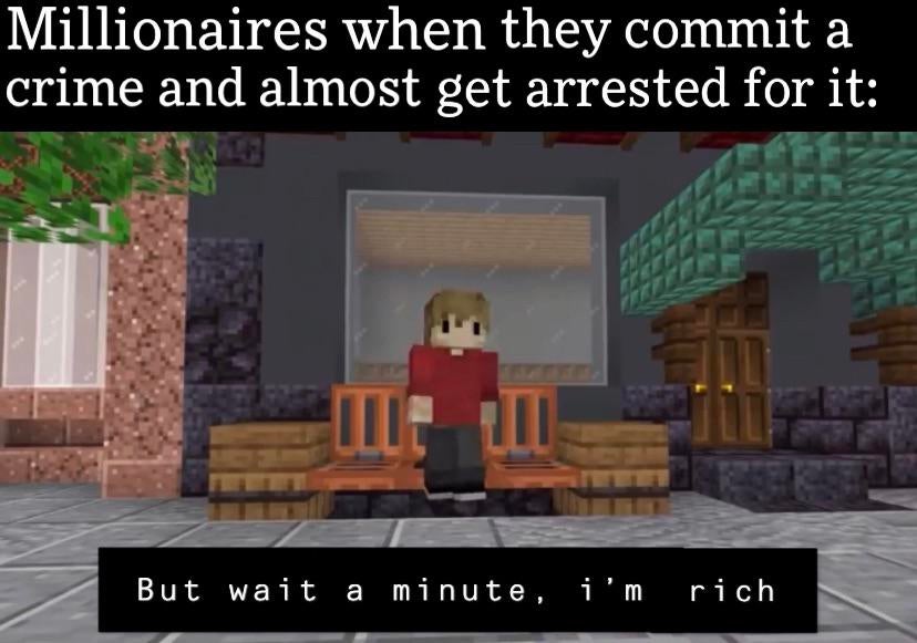 funny gaming memes  - eBaum's World - Millionaires when they commit a crime and almost get arrested for it But wait a minute, i'm rich