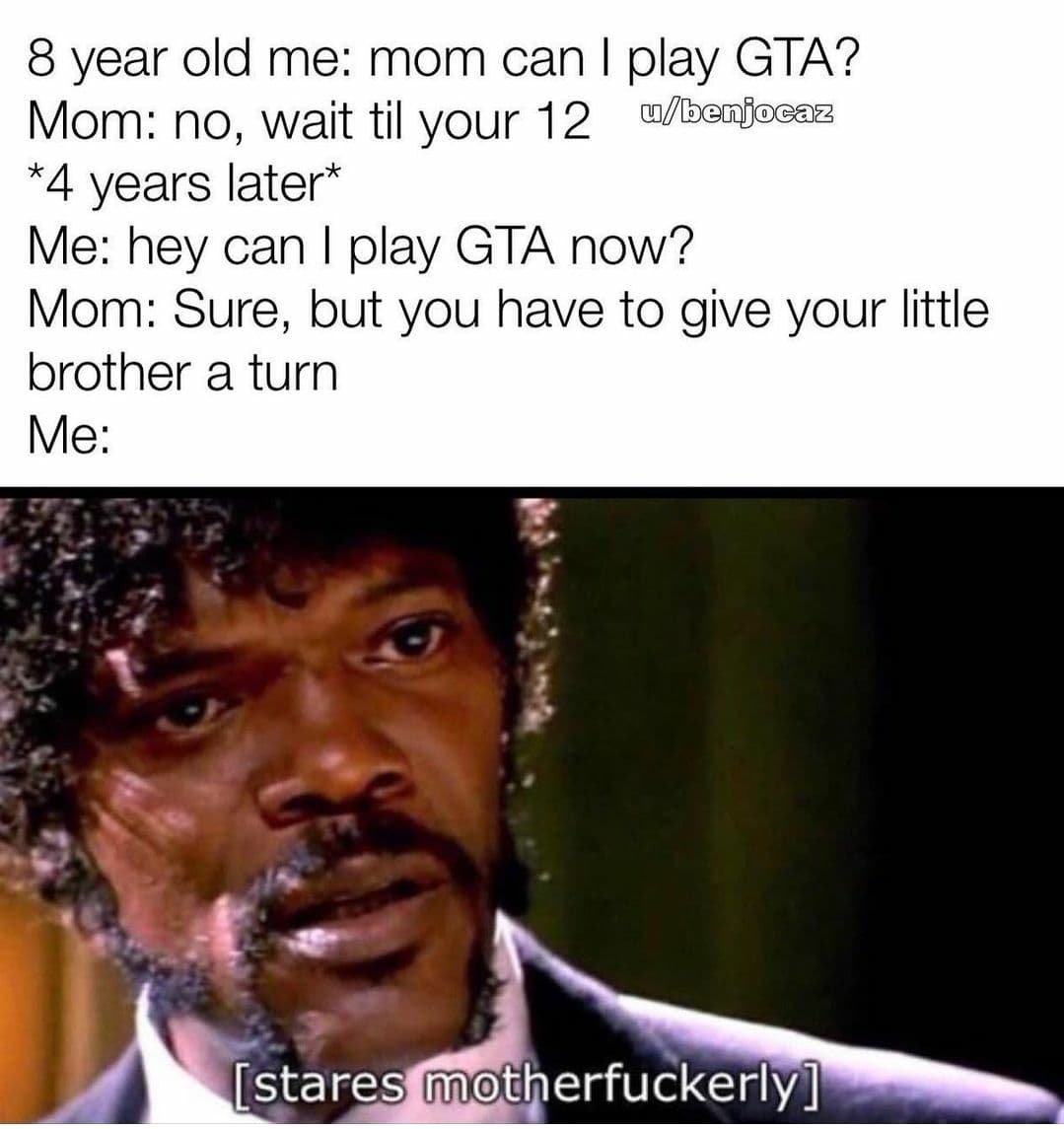 funny gaming memes  - hard headed meme - 8 year old me mom can I play Gta? Mom no, wait til your 12 wbenjocaz 4 years later Me hey can I play Gta now? Mom Sure, but you have to give your little brother a turn Me stares motherfuckerly