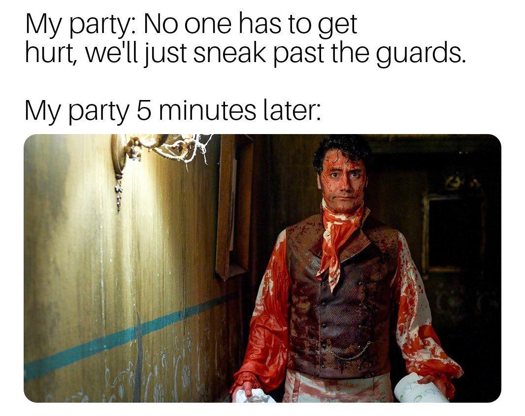 funny gaming memes  - funny dungeons and dragons memes - My party No one has to get hurt, we'll just sneak past the guards. My party 5 minutes later