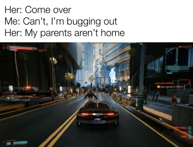 funny gaming memes - Her Come over Me Can't, I'm bugging out Her My parents aren't home Nocturne Open Meet Mombers Enterna New Area Corpo Plaza Camem Hotel 98