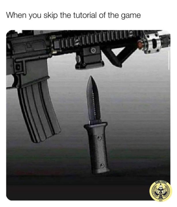funny gaming memes - hide a knife in school - When you skip the tutorial of the game Di Tory 141