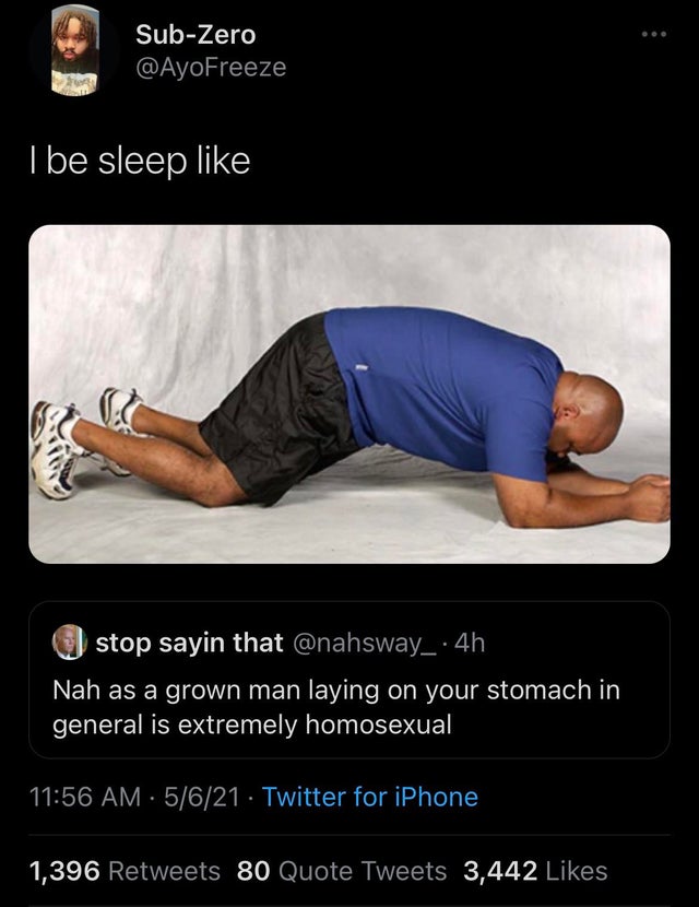 shoulder - SubZero I be sleep stop sayin that 4h Nah as a grown man laying on your stomach in general is extremely homosexual 5621 Twitter for iPhone 1,396 80 Quote Tweets 3,442