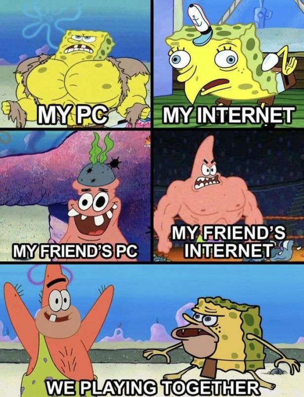 funny gaming memes - lag memes - a My Pc My Internet Poo My Friend'S Internet My Friend'S Pc We Playing Together