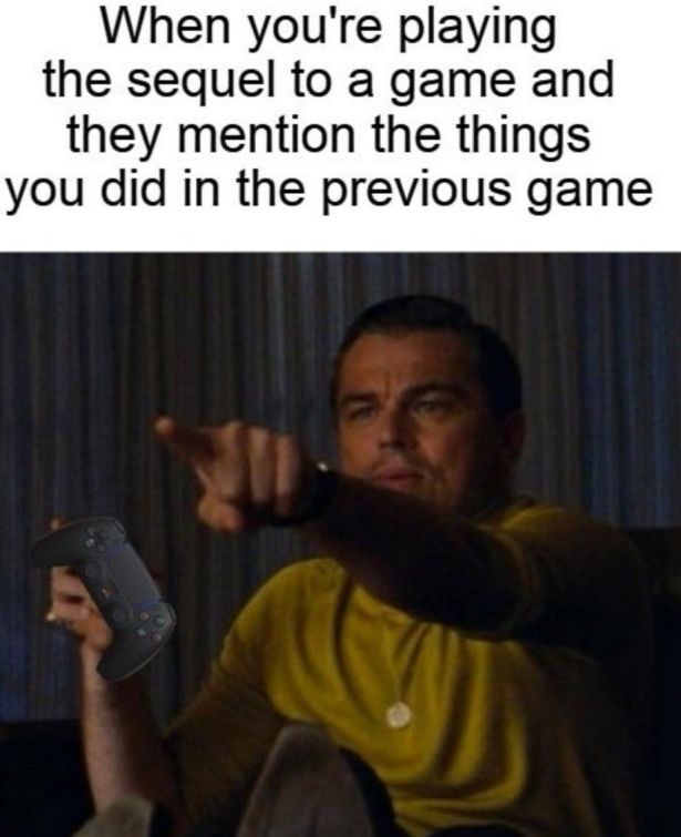 funny gaming memes - eve of destruction meme - When you're playing the sequel to a game and they mention the things you did in the previous game