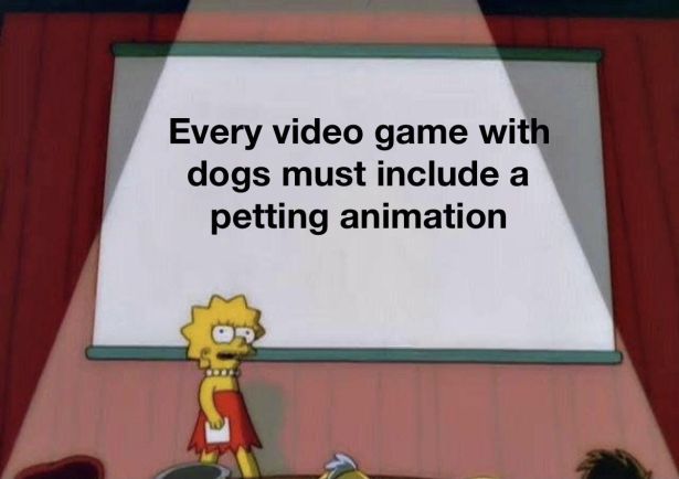 funny gaming memes - memes for comebacks - Every video game with dogs must include a petting animation
