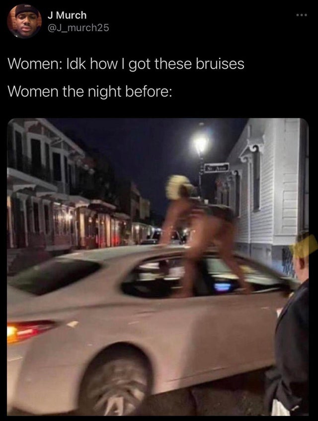 funny tweets - vehicle door - J Murch Women Idk howlgot these bruises Women the night before