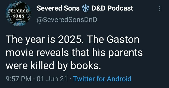 funny tweets - hellman meme - Severed Sons D&D Podcast Severed Sors Ima! The year is 2025. The Gaston movie reveals that his parents were killed by books. 01 Jun 21 Twitter for Android
