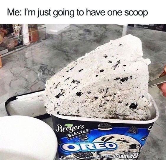 funny food memes - Me I'm just going to have one scoop Blasts! Breyers Oreo Mov. Contest Rea 130 130 Aed
