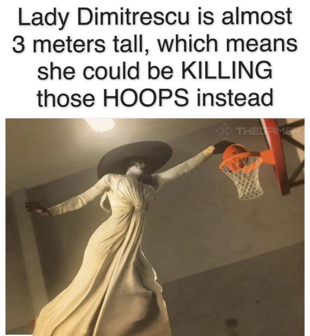 funny gaming memes - photo caption - Lady Dimitrescu is almost 3 meters tall, which means she could be Killing those Hoops instead Thelamer