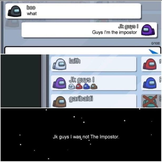 funny gaming memes - jk i was not the imposter - boo what Jk guys Guys I'm the impostor 0100 laith G Jk guys! garibaldi Jk guys I was not The Impostor.