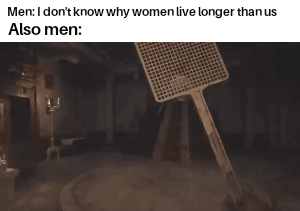 funny gaming memes - Men I don't know why women live longer than us Also men