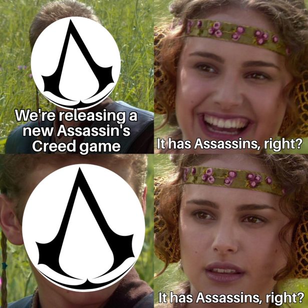 funny gaming memes - Padmé Amidala - 0 We're releasing a new Assassin's Creed game It has Assassins, right? It has Assassins, right?