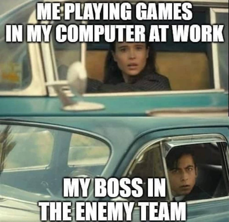 funny gaming memes - beer i owe ya - Me Playing Games In My Computer At Work My Boss In The Enemy Team