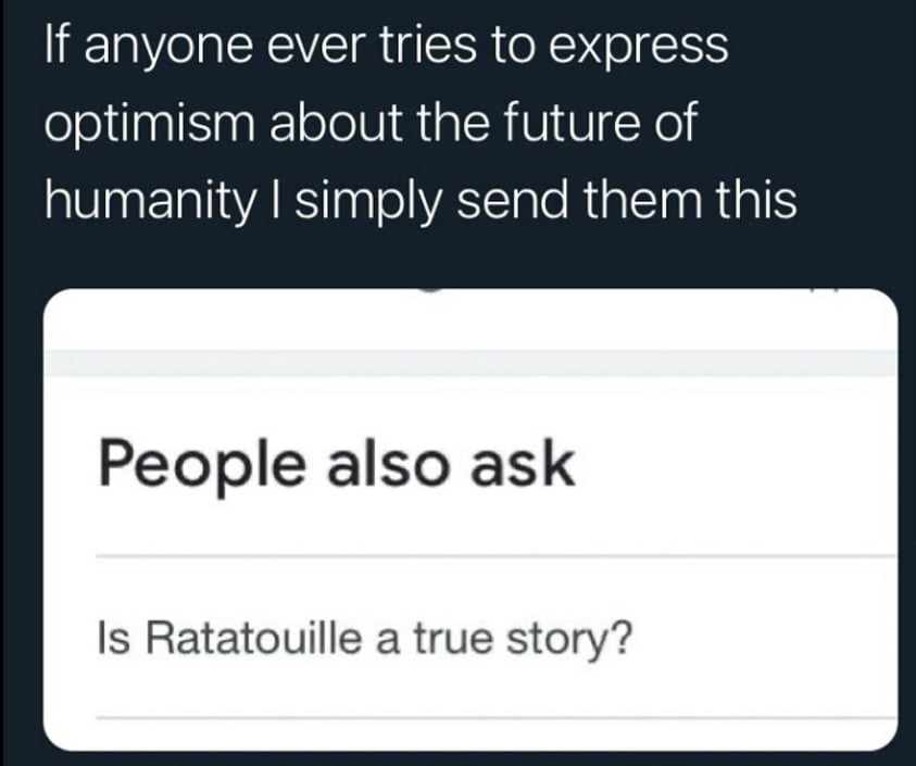 multimedia - If anyone ever tries to express optimism about the future of humanity I simply send them this People also ask Is Ratatouille a true story?