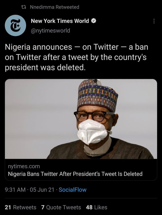 photo caption - 12 Nnedimma Retweeted New York Times World 0 Nigeria announces on Twitter a ban on Twitter after a tweet by the country's president was deleted. nytimes.com Nigeria Bans Twitter After President's Tweet Is Deleted 05 Jun 21 SocialFlow 21 7 