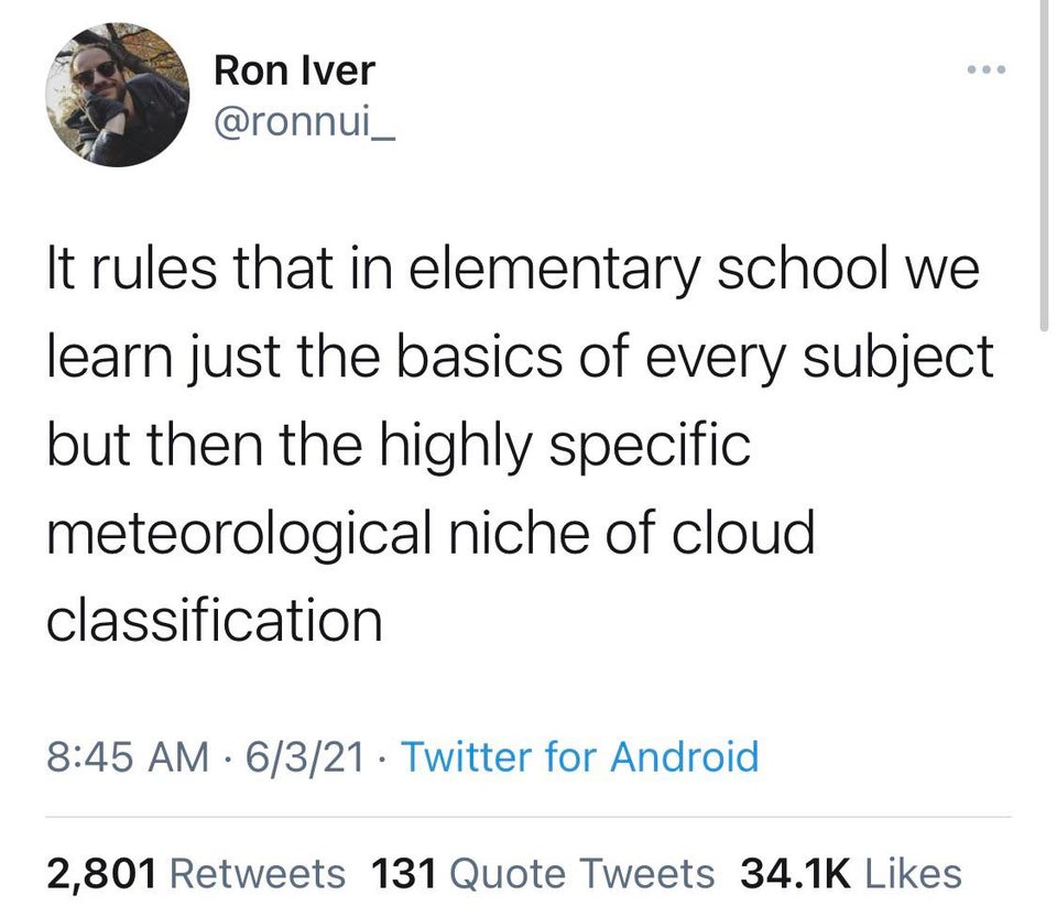 my notes app be like - Ron Iver It rules that in elementary school we learn just the basics of every subject but then the highly specific meteorological niche of cloud classification 6321 Twitter for Android 2,801 131 Quote Tweets