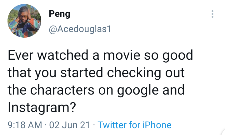 Peng Ever watched a movie so good that you started checking out the characters on google and Instagram? 02 Jun 21 Twitter for iPhone