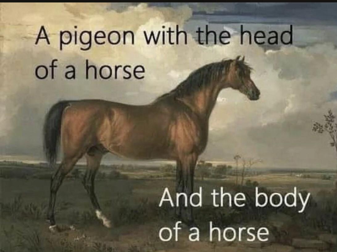 pigeon with the head of a horse - A pigeon with the head of a horse And the body of a horse