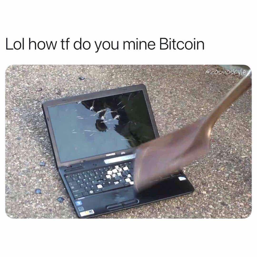 mine bitcoin meme - Lol how tf do you mine Bitcoin