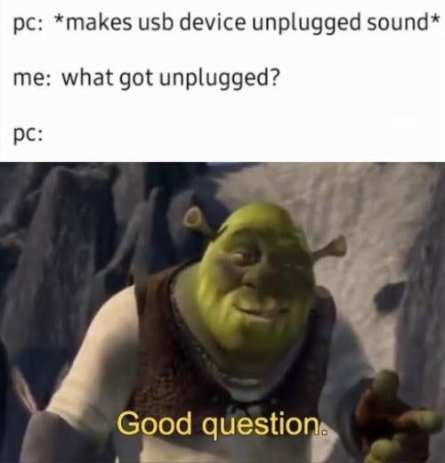 funny gaming memes -good question meme gif - pc makes usb device unplugged sound me what got unplugged? pc Good question