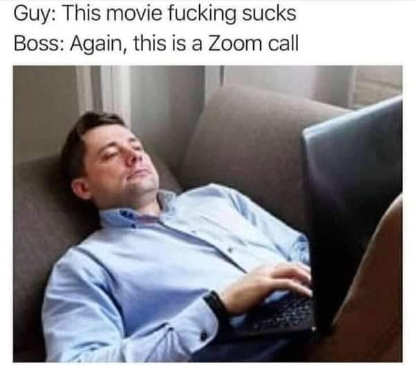 movie sucks this is a zoom call meme - Guy This movie fucking sucks Boss Again, this is a Zoom call