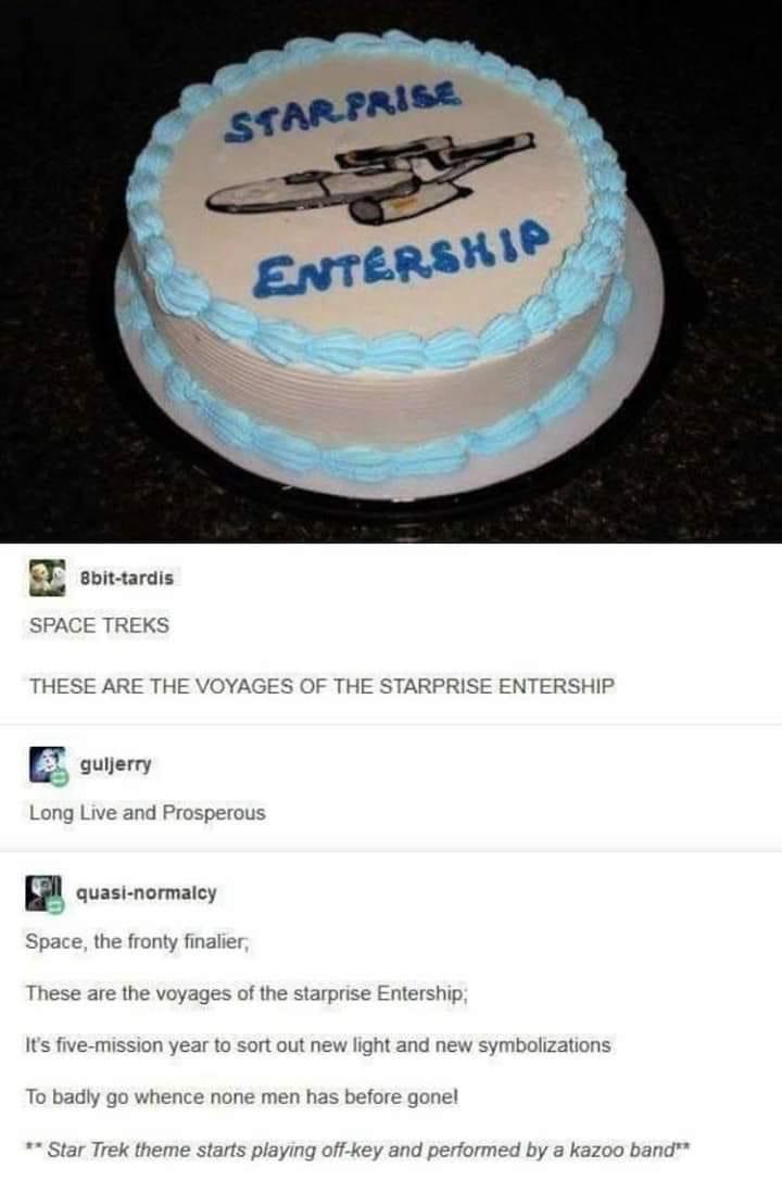 buttercream - Star.Prise Entership Bbittardis Space Treks These Are The Voyages Of The Starprise Entership guljerry Long Live and Prosperous quasinormalcy Space, the fronty finalier, These are the voyages of the starprise Entership, It's fivemission year 
