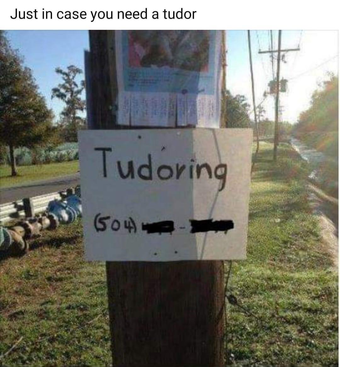 tudoring sign - Just in case you need a tudor Tudoring 504