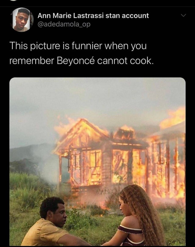 funny tweets and replies on twitter - didn t you tell me you don t know how to cook - Ann Marie Lastrassi stan account This picture is funnier when you remember Beyonc cannot cook.
