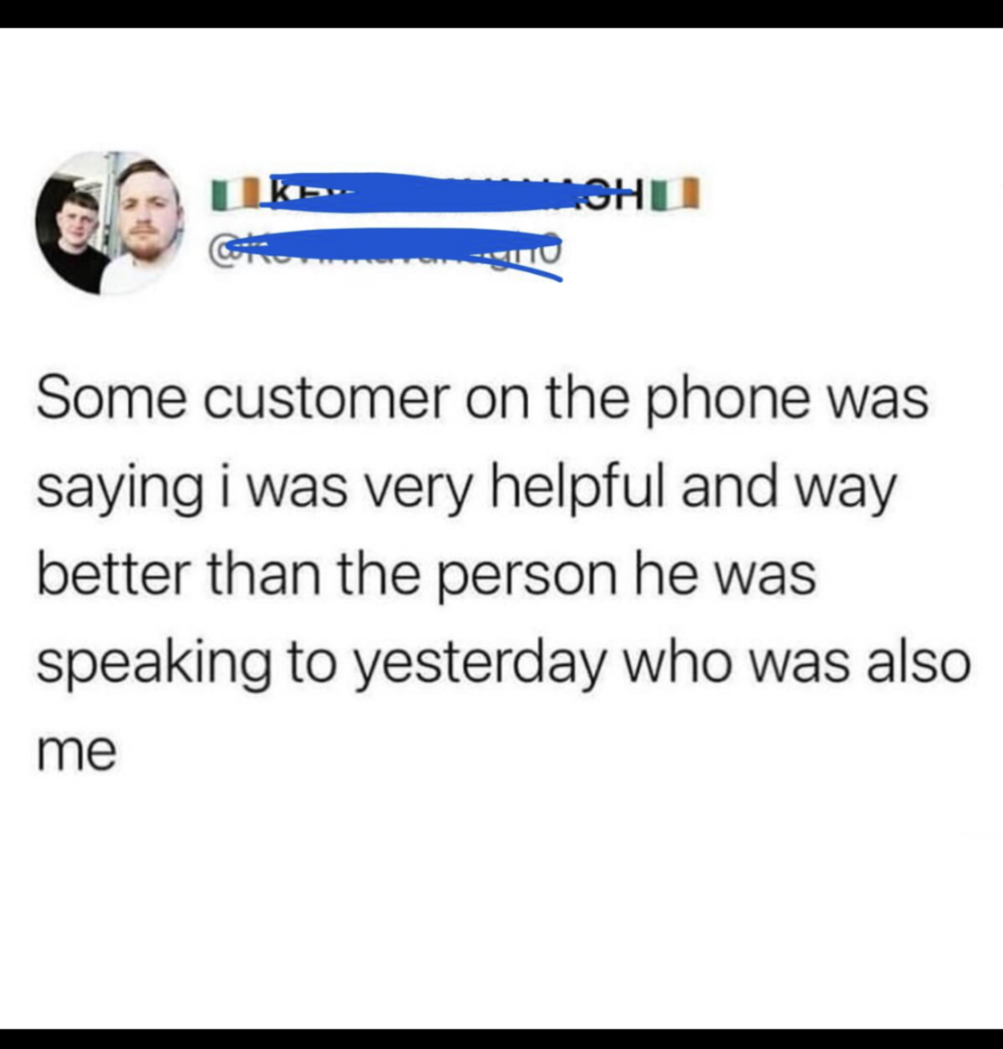 dank memes - paper - Kohu Some customer on the phone was saying i was very helpful and way better than the person he was speaking to yesterday who was also me