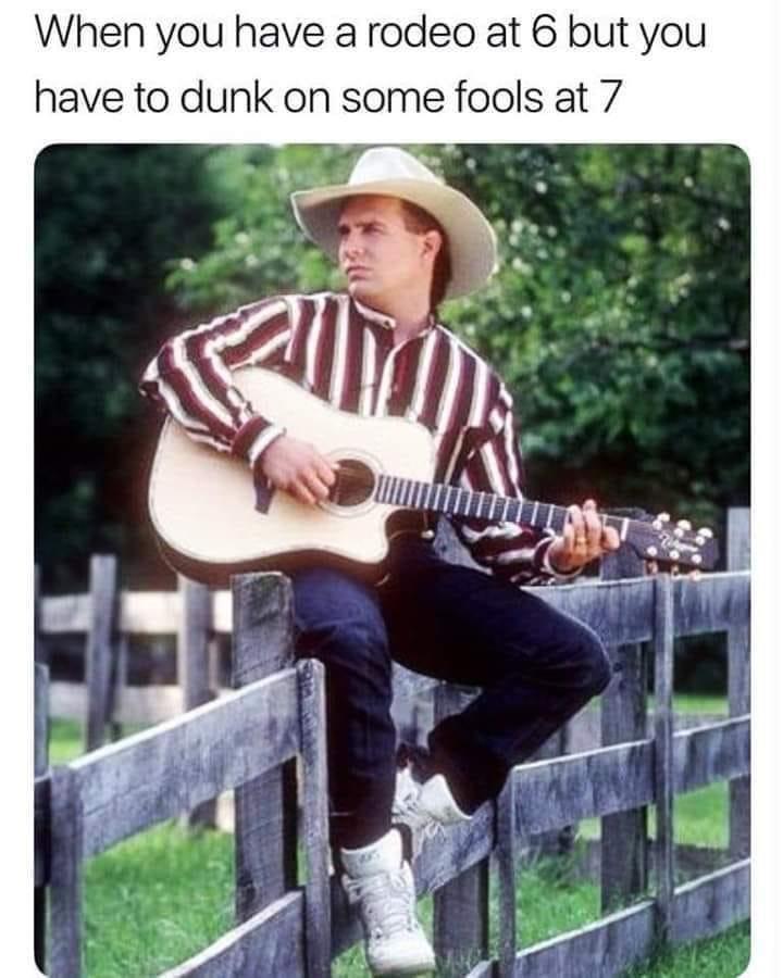 monday morning randomness - garth brooks 90s - When you have a rodeo at 6 but you have to dunk on some fools at 7