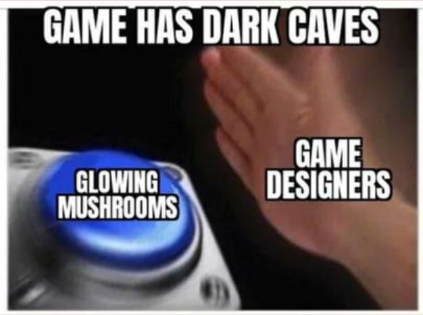 funny gaming memes - hand - Game Has Dark Caves Glowing Mushrooms Game Designers