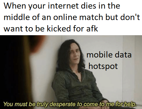 funny gaming memes - presentation - When your internet dies in the middle of an online match but don't want to be kicked for afk mobile data hotspot You must be truly desperate to come to me for help.