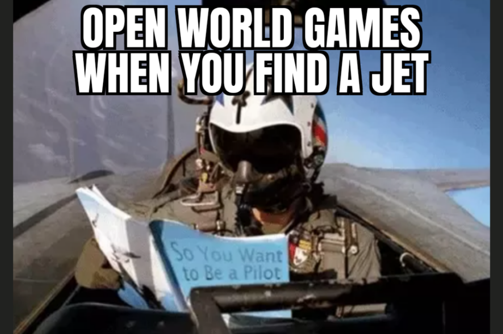 funny gaming memes - so you want to be a pilot - Open World Games When You Find A Jet So You Want to Be a Pilot