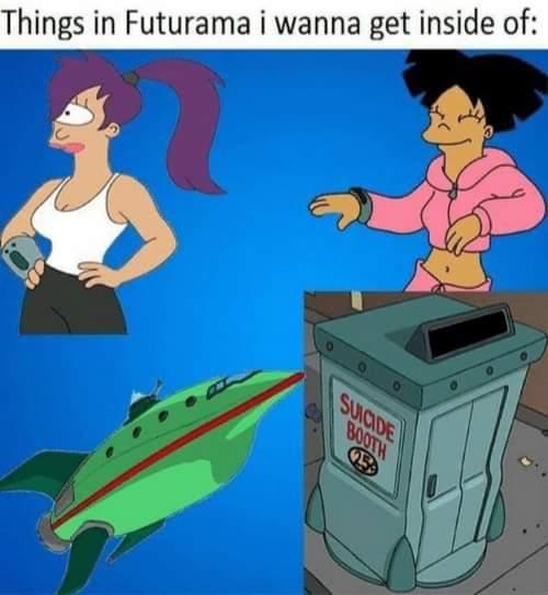 futurama dank memes - Things in Futurama i wanna get inside of Suicide Booth